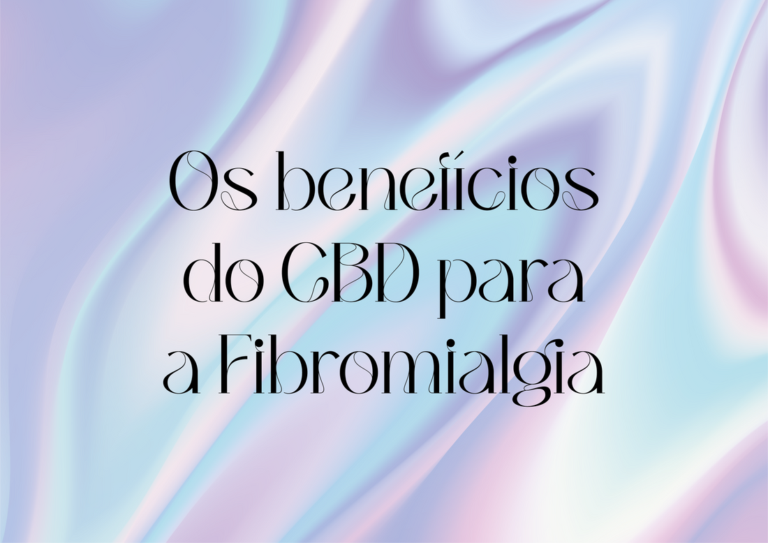 Os benefícios do CBD para a Fibromialgia