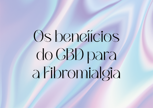 Os benefícios do CBD para a Fibromialgia