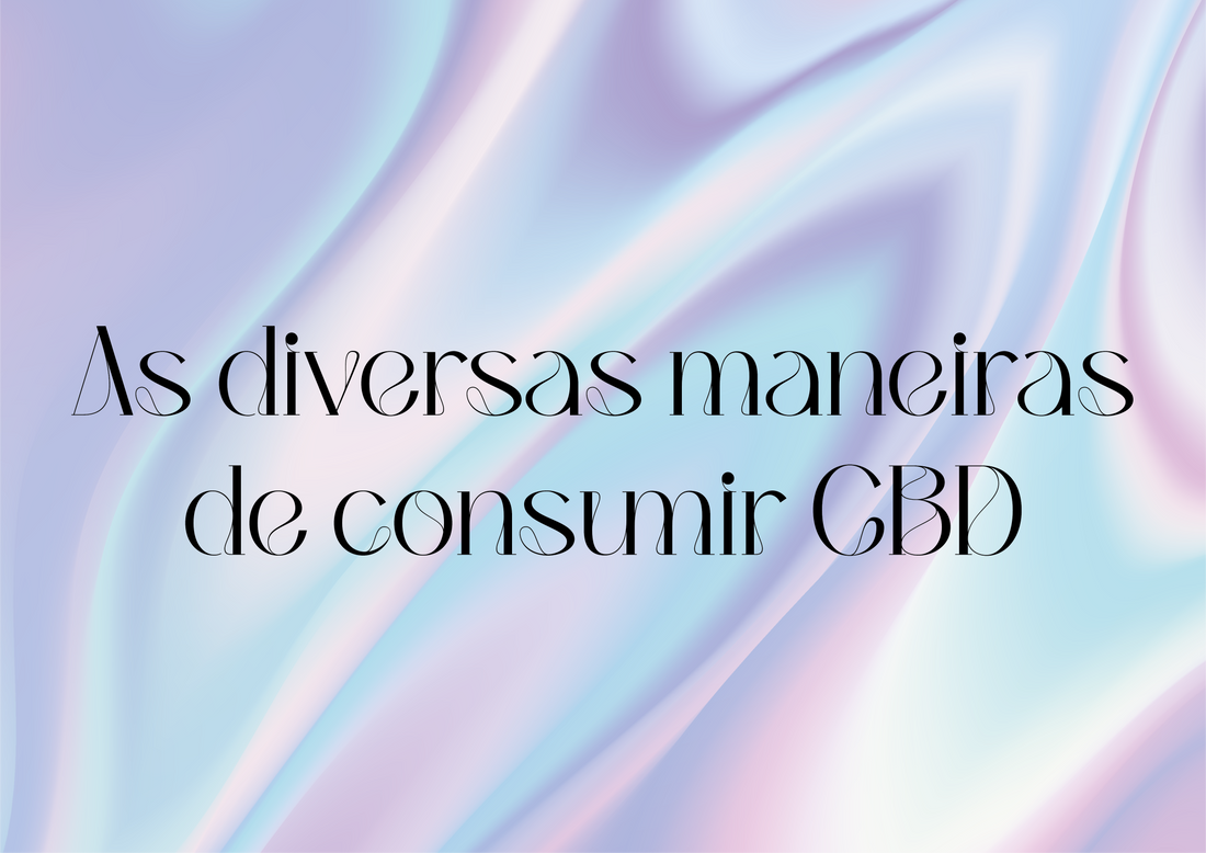 As diversas maneiras de consumir CBD